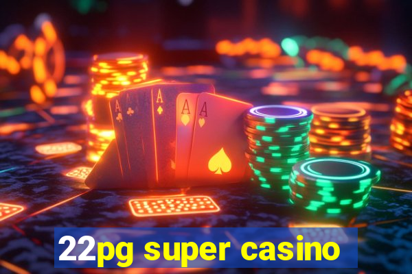 22pg super casino